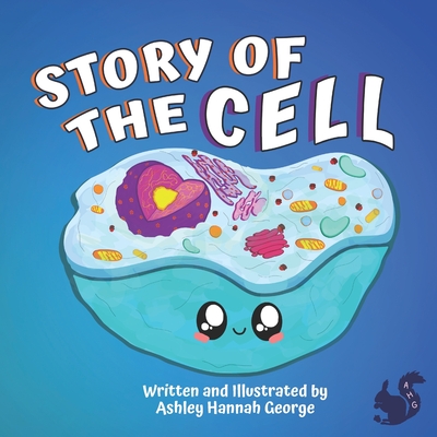 Story of the Cell: Children's biology book, fun poems and cute illustrations-Ages 8 and above. - Ashley Hannah George