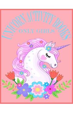 Coperta cărții 'Unicorn Activity Books Only Girls: Unicorn Activity Books For Girls.80 Pages With Exclusive Activity Books For Your'