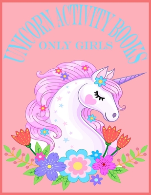 Unicorn Activity Books Only Girls: Unicorn Activity Books For Girls.80 Pages With Exclusive Activity Books For Your Cute Girls - Kids Choice