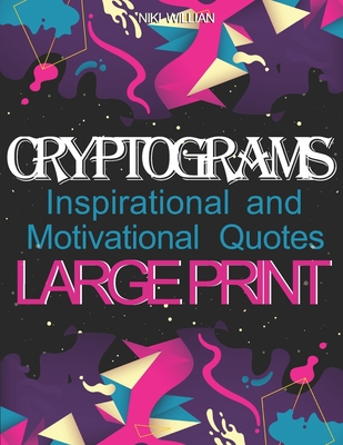 Cryptograms: Inspirational and Motivational Cryptography Puzzles LARGE PRINT - Niki Willian