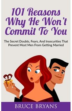 Coperta cărții '101 Reasons Why He Won't Commit To You: The Secret Fears, Doubts, and Insecurities That Prevent Most Men from Getting'