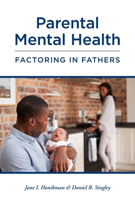 Parental Mental Health: Factoring in Fathers - Daniel B. Singley