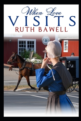 When Love Visits: Amish Romance - Ruth Bawell