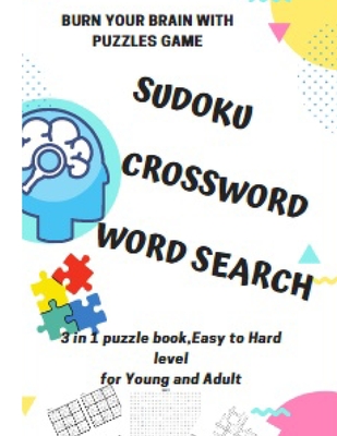 BURN YOUR BRAIN WITH PUZZLES GAME, SUDOKU CROSSWORD WORD SEARCH, 3 in 1 puzzle book, for Young and Adult: 8.5x11 puzzles book soduko, search word and - Saint Bernard