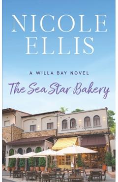 Coperta cărții 'The Sea Star Bakery: A Willa Bay Novel - Nicole Ellis'