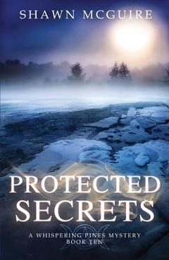 Coperta cărții 'Protected Secrets: A Whispering Pines Mystery, Book Ten - Shawn Mcguire'