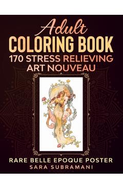 Coperta cărții 'Adult Coloring Book 170 Stress Relieving Art Nouveau: Rare Belle Epoque Poster Sara Subramani - Sara Subramani'