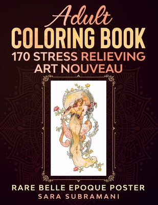 Adult Coloring Book 170 Stress Relieving Art Nouveau: Rare Belle Epoque Poster Sara Subramani - Sara Subramani