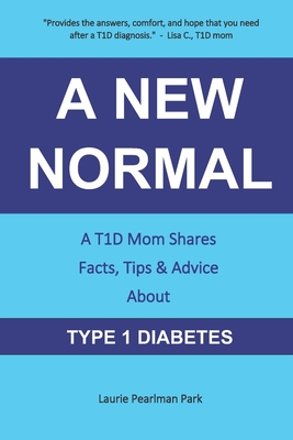 Coperta cărții 'A New Normal: A T1D Mom Shares Facts, Tips, & Advice About Type 1 Diabetes - Laurie Pearlman Park'