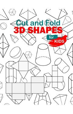 Coperta cărții 'Cut and Fold 3D shapes for kids: activities coloring, Cut and Fold 3D shapes for kids, Learn 2D & 3D shapes,'