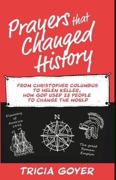Coperta cărții 'Prayers that Changed History: From Christopher Columbus to Helen Keller, how God used 25 people to change the world -'