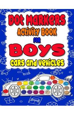 Coperta cărții 'Dot Markers Activity Book for boys Cars and Vehicles: Dot a dot book, Realistic cars dot markers activity books for'
