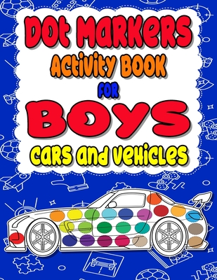 Dot Markers Activity Book for boys Cars and Vehicles: Dot a dot book, Realistic cars dot markers activity books for Preschoolers, Toddlers, Kindergart - V. Man Smile