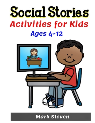 Social Stories Activities for Kids Ages 4-12: Illustrated Teaching Social Skills to Children and Adults, Learning at home, Understanding Social Rules, - Mark Steven