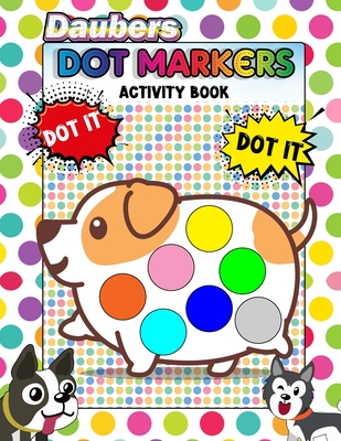 Daubers Dot Markers Activity Book: Coloring Big Dots - Giant, Large, Jumbo Size dot For Kids, Toddler, Preschool, Kindergarten, Girls, Boys - Dot Mark - Doddy