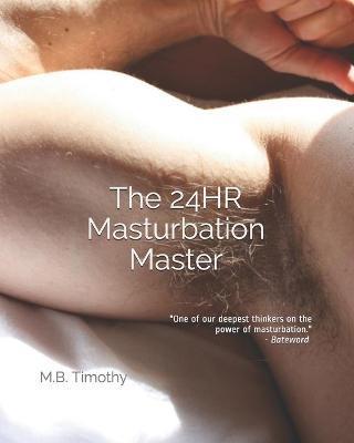 The 24HR Masturbation Master - M. B. Timothy