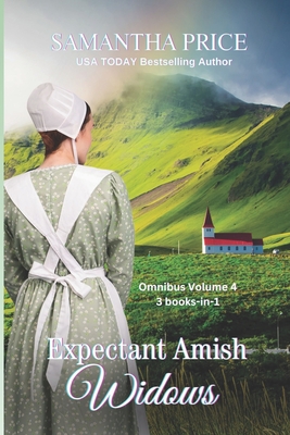Expectant Amish Widows 3 Books-in-1 (Volume4) The Middle-Aged Amish Widow: Amish Widow's Escape: Amish Widow's Christmas: Amish Romance - Samantha Price