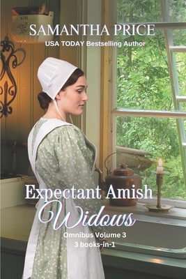 Expectant Amish Widows 3 Books-in- 1 (Volume 3) The Pregnant Widow's Amish Vacation: The Amish Firefighter's Widow: Amish Widow's Secret: Amish Romanc - Samantha Price