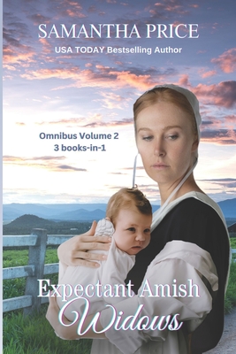 Expectant Amish Widows 3 Books-in-1 (Volume 2) Their Son's Amish Baby: Amish Widow's Proposal: The Pregnant Amish Nanny: Amish Romance - Samantha Price