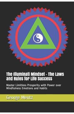 Coperta cărții 'The Illuminati Mindset - The Laws and Rules for Life Success: Master Limitless Prosperity with Power over Mindfulness'
