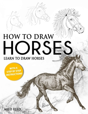 How to Draw Horses: Learn to Draw Horses with a Step by Step Instructions - Milo Reed