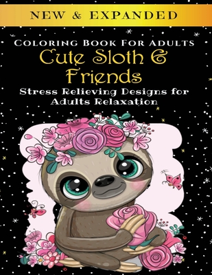 Cute Sloth And Friends - Adult Coloring Book: Stress Relieving Designs for Adults Relaxation - Palmcloud Corporation