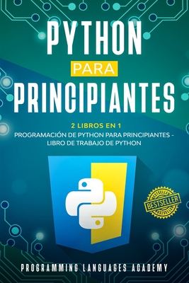 Python para Principiantes: 2 Libros en 1: Programación de Python para principiantes + Libro de trabajo de Python - Programming Languages Academy