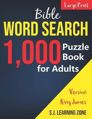 1,000: Bible Word Search Puzzle Book for Adults: King James Version (Large Print) - S J Learning Zone