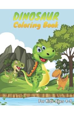 Coperta cărții 'Dinosaur Coloring Books - For Kids Ages 4-8: Great Dinosaur Coloring Book for Girls and Boys Ages 4, 5, 6, 7 ad 8 Years'