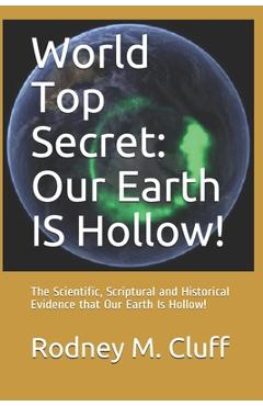 Coperta cărții 'World Top Secret: Our Earth IS Hollow!: The Scientific, Scriptural and Historical Evidence that Our Earth Is Hollow! -'