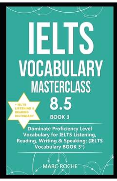 Coperta cărții 'IELTS Vocabulary Masterclass 8.5 (c) BOOK 3 + IELTS Listening & Reading Dictionary: Dominate Proficiency Level'