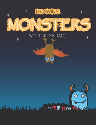 Drawing Monsters with Grid Shape: How to Drawing Funny Monsters For kids age 5 up, 97 pages, size 8.5