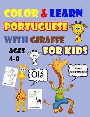 Color & Learn Portuguese with Giraffe for Kids Ages 4-8: Giraffe Coloring Book for kids & toddlers - Activity book for Easy Portuguese for Kids (Alpha - Gogo Dada Coloring Books