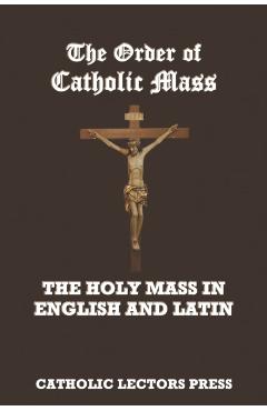 The Order of Catholic Mass: The Holy Mass in English and Latin - Catholic Lectors Press