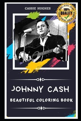 Johnny Cash Beautiful Coloring Book: Stress Relieving Adult Coloring Book for All Ages - Cassie Hughes