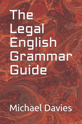 The Legal English Grammar Guide - Michael John Davies