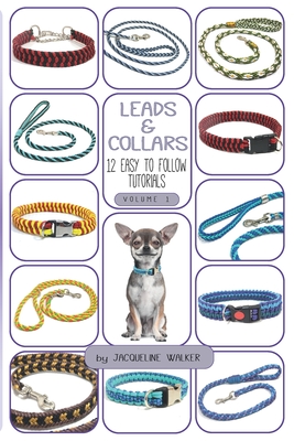 Leads and Collars - 12 Easy to follow tutorials: Paracord projects and Kumihimo - Jacqueline Walker