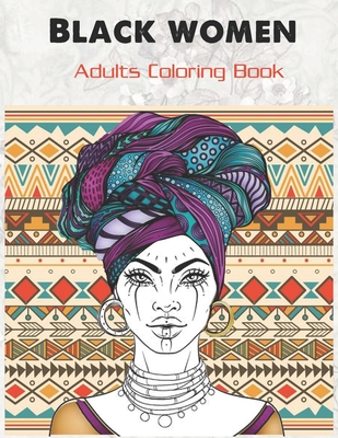 Black women Adults Coloring Book: Beauty queens gorgeous black women African american afro dreads for adults relaxation art large creativity grown ups - Tye Kay
