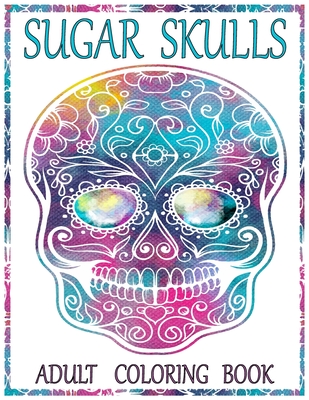 Sugar Skulls Adult Coloring Book: 100 Amazing Big Skulls Design to color for Adults & Teens. Day of the Dead/Dia de los Muertos Coloring Book. Designs - Olivia Art Books