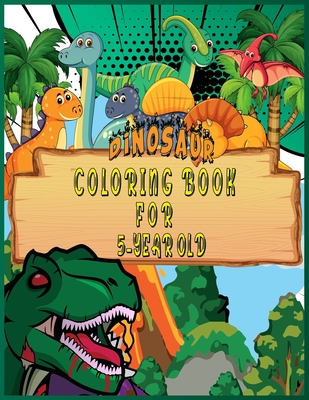 Dinosaur Coloring Book for 5 Year Old: Fantastic 50 Dinosaur Coloring Pages For Boys, Girls, Toddlers, Preschoolers, Kids 3-8, 6-8 (Dinosaur Books) - Jon
