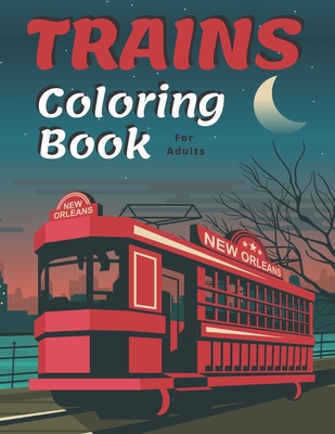Trains Coloring Book: A Fun and Relaxation Colouring Book for Adult & Kids Stress Relieving Designs! - T. J. Blum