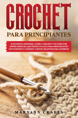 Ganchillo para principiantes: 20 proyectos para aprender a tejer (Spanish  Edition)