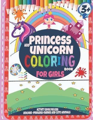 Princess and unicorn coloring books for girls 3 +: Activity book for kids-Unicorn-Princess-Fairies and cute animals - Seven Arts