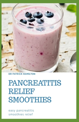 Pancreatitis Relief Smoothies: easy pancreatitis smoothies relief - Patrick Hamilton