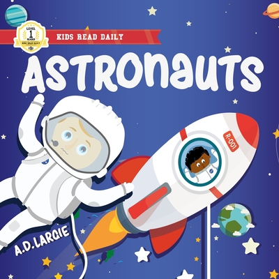 Astronaut Book For Kids: I Can Read Books Level 1 - A. D. Largie