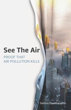 Coperta cărții 'See The Air: Proof that air pollution kills - Sotirios Papathanasiou'