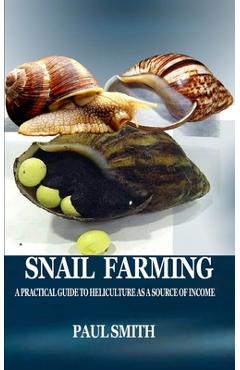Poza produsului Snail Farming: A Practical Guide to Heliculture as a Source of Income - Paul Smith