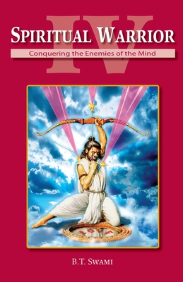 Spiritual Warrior IV: Conquering the Enemies of the Mind - Bhakti Tirtha Swami