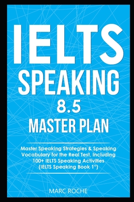 IELTS Speaking 8.5 Master Plan. Master Speaking Strategies & Speaking Vocabulary for the Real Test, Including 100+ IELTS Speaking Activities: IELTS Sp - Ielts Vocabulary Consultants