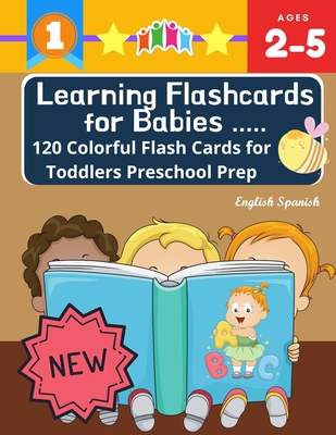 Learning Flashcards for Babies 120 Colorful Flash Cards for Toddlers Preschool Prep English Spanish: Basic words cards ABC letters, number, animals, f - Kiddy Language Publishing